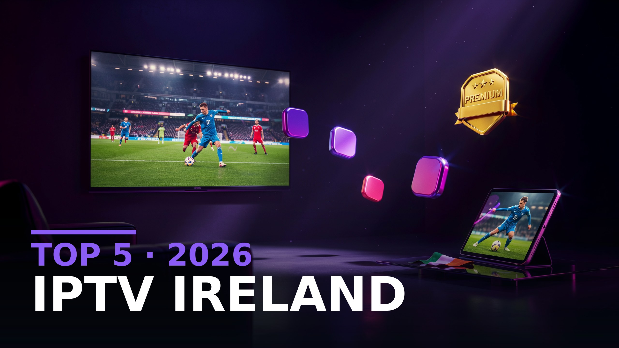 Top 4 IPTV Ireland Providers Tested 2026